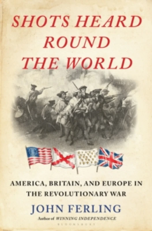 Image of Shots Heard Round the World : America, Britain, and Europe in the Revolutionary War Hardback
