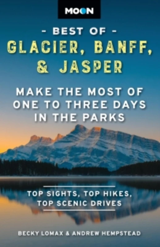 Image of Moon Best of Glacier, Banff & Jasper (Second Edition) : Make the Most of One to Three Days in the Parks Paperback / softback