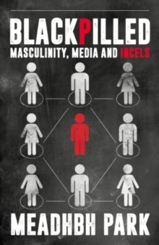 Image of Blackpilled : Masculinity, Media and Incels Hardback