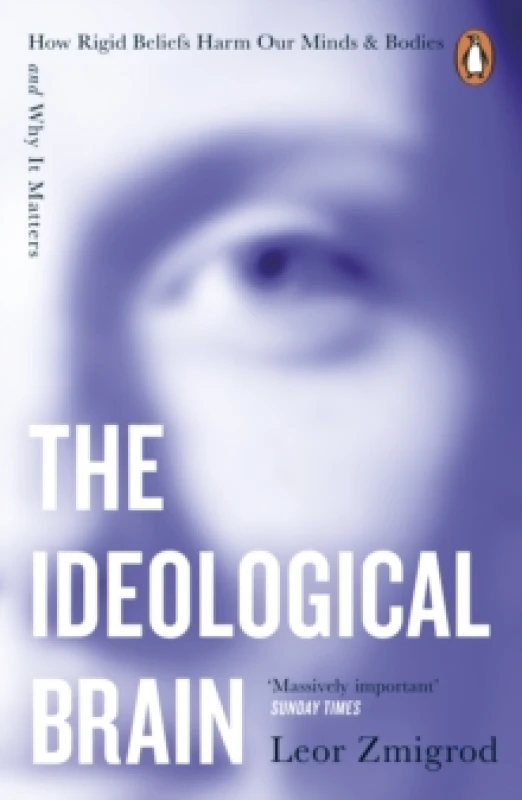 Image of The Ideological Brain : How Rigid Beliefs Harm Our Minds & Bodies And Why It Matters Paperback / softback