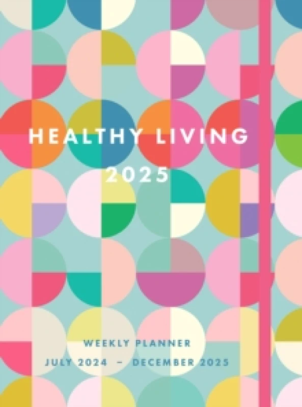Image of Healthy Living 2025 Weekly Planner : July 2024 - December 2025 Hardback