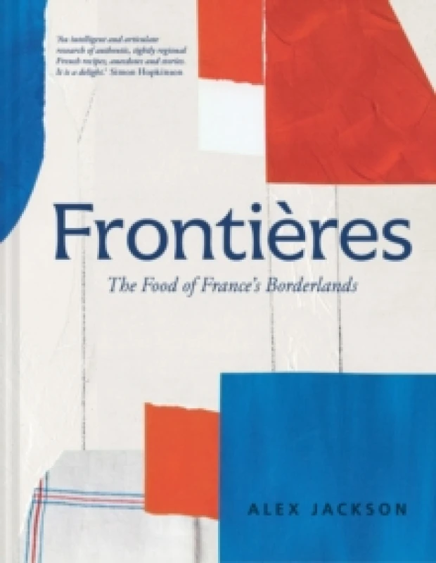 Image of Frontieres : A Chefs Celebration of French Cooking; This New Cookbook is Packed with Simple Hearty Recipes and Stories from Frances Borderlands Alsac
