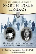 Image of north pole legacy the search for the arctic offspring of robert peary and m