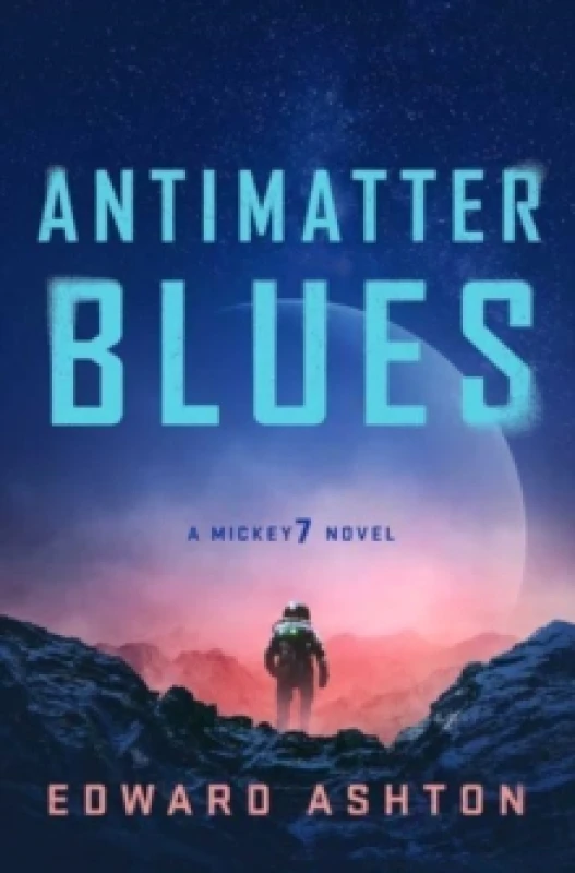 Image of Antimatter Blues : The sequel to Mickey7, now major motion picture Mickey 17! Paperback / softback