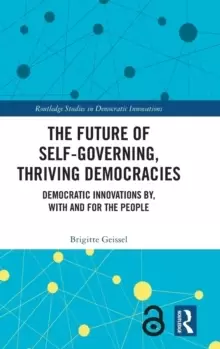 Image of The Future of Self-Governing, Thriving Democracies : Democratic Innovations By, With and For the People