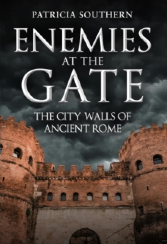 Image of Enemies at the Gate : The City Walls of Ancient Rome Hardback