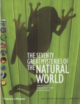 Image of The Seventy Great Mysteries of the Natural World by Michael J. Benton Hardback
