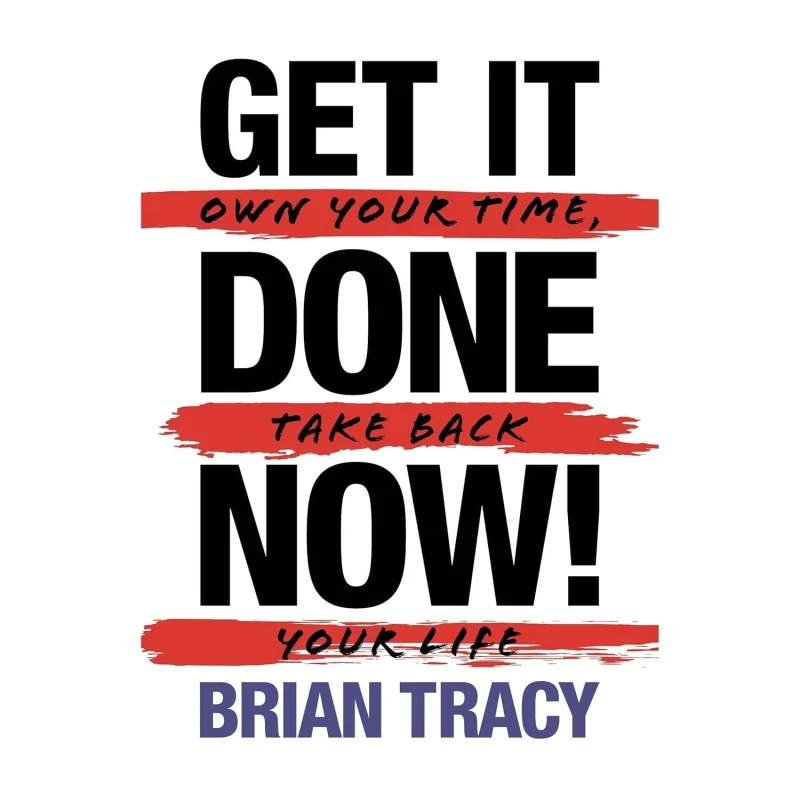 Image of Get It Done Now Second Edition Own Time Take Back Life Brian Tracy Book Brian Tracy Books