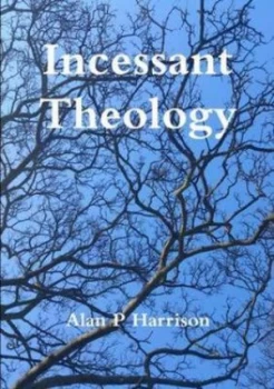 Image of Incessant Theology by Alan P Harrison Paperback
