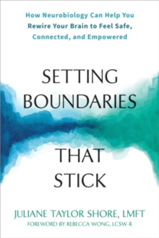 Image of Setting Boundaries that Stick : How Neurobiology Can Help You Rewire Your Brain to Feel Safe, Connected, and Empowered Paperback / softback