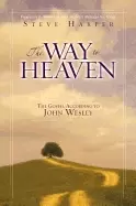 Image of way to heaven the gospel according to john wesley