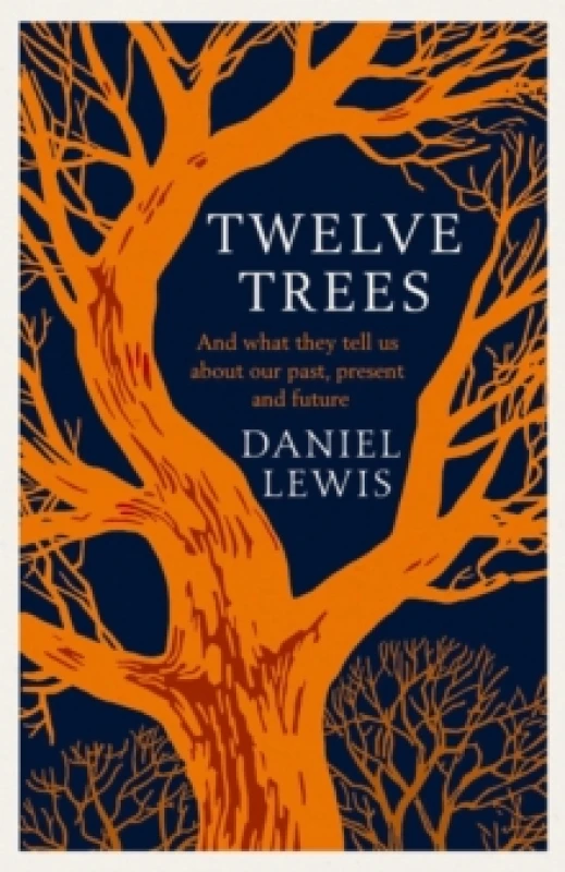 Image of Twelve Trees : And What They Tell Us About Our Past, Present and Future Hardback