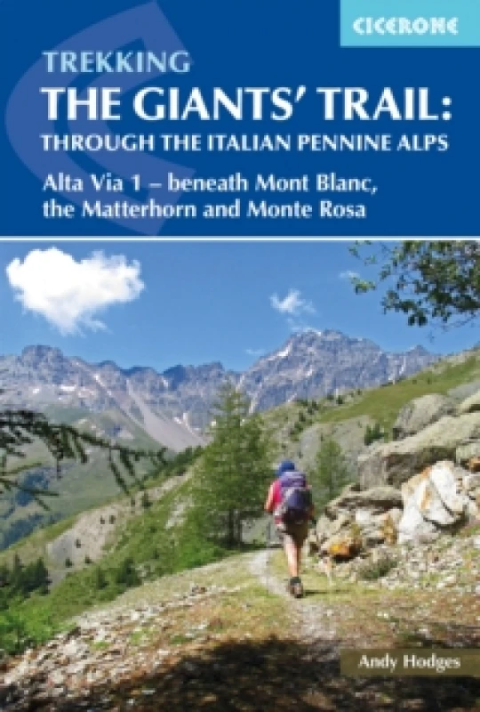 Image of Trekking the Giants' Trail: Alta Via 1 through the Italian Pennine Alps : Beneath Mont Blanc, the Matterhorn and Monte Rosa Paperback / softback