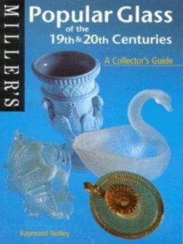 Image of Millers Popular Glass of the 19th and 20th Centuries by Raymond Notley Book
