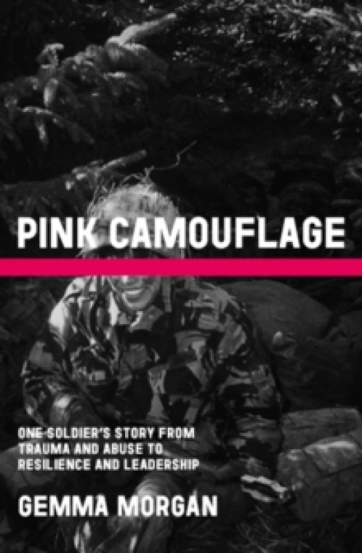 Image of Pink Camouflage : One soldier's story from trauma and abuse to resilience and leadership Hardback