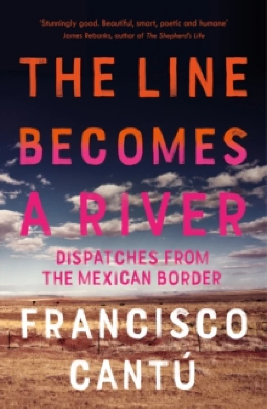 Image of The Line Becomes A River : Dispatches from the Mexican Border Paperback / softback