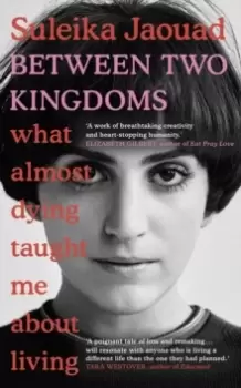 Image of Between Two Kingdoms : What almost dying taught me about living