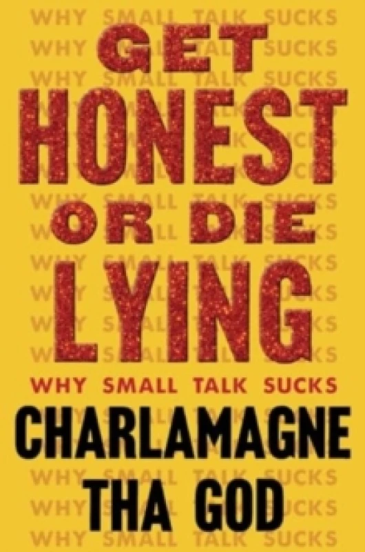 Image of Get Honest or Die Lying : Why Small Talk Sucks Hardback