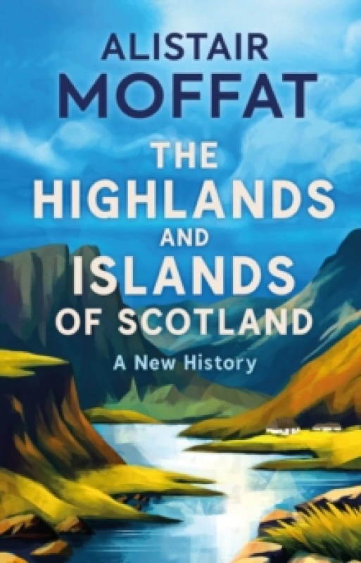 Image of The Highlands and Islands of Scotland : A New History Hardback