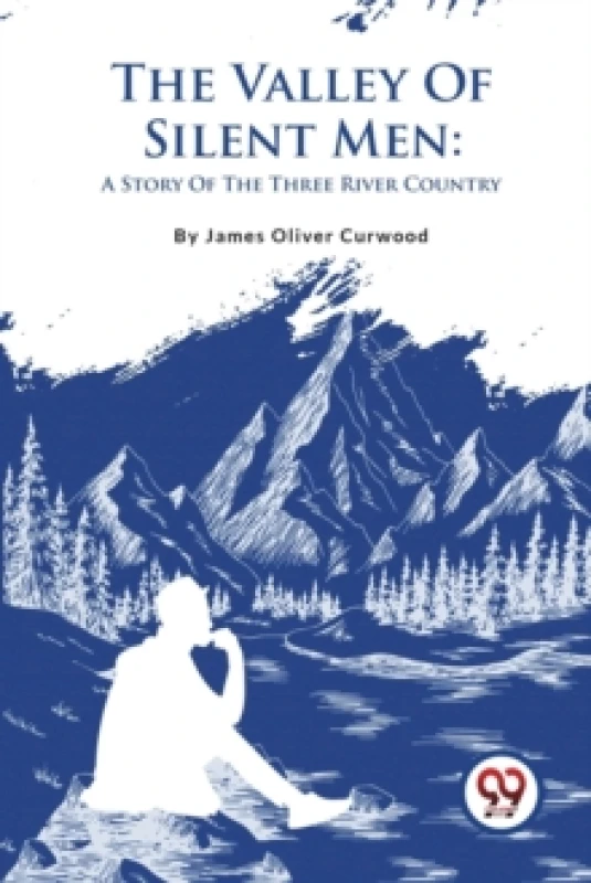 Image of The Valley of Silent Men : A Story of the Three River Country Paperback / softback
