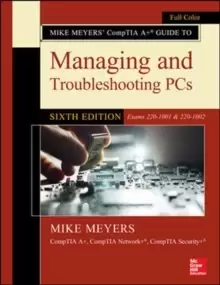 Image of Mike Meyers' CompTIA A+ Guide to Managing and Troubleshooting PCs, Sixth Edition (Exams 220-1001 & 220-1002)