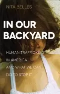 Image of in our backyard human trafficking in america and what we can do to stop it