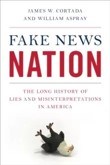 Image of Fake News Nation : The Long History of Lies and Misinterpretations in America