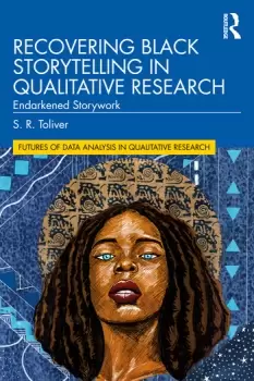 Image of Recovering Black Storytelling in Qualitative ResearchEndarkened Storywork