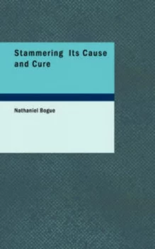 Image of Stammering Its Cause and Cure by Nathaniel Bogue Paperback