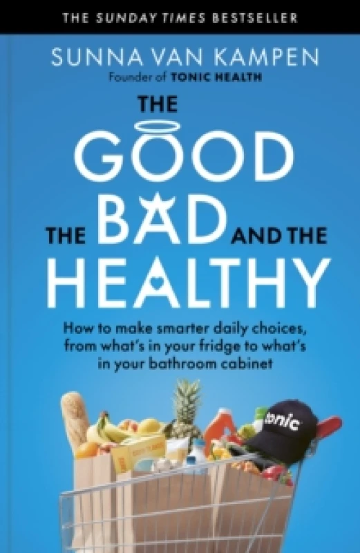 Image of The Good, the Bad and the Healthy : How to make smarter daily choices Paperback / softback