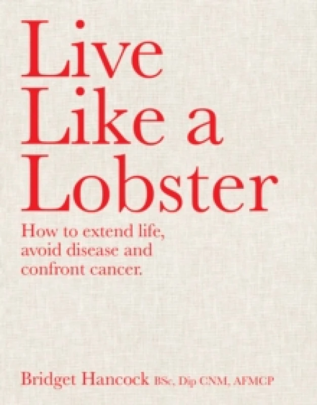 Image of Live Like a Lobster : How to extend life, avoid disease and confront cancer Hardback