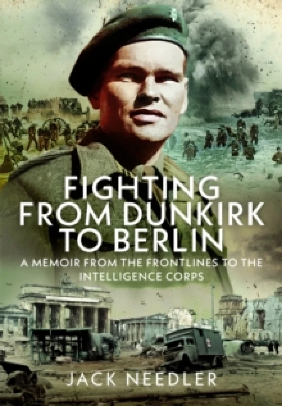 Image of Fighting from Dunkirk to Berlin. Hardback. By Jack Needler Books