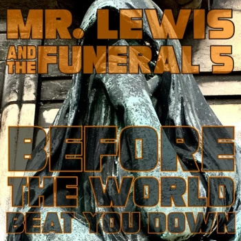 Image of Mr. Lewis And The Funeral 5 - Before The World Beat You Down Vinyl