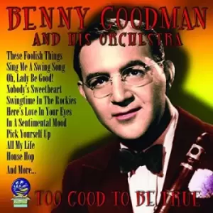 Image of Too Good to Be True by Benny Goodman and His Orchestra CD Album