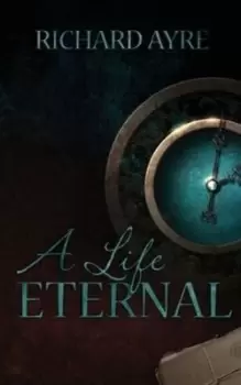 Image of A A Life Eternal by Richard Ayre