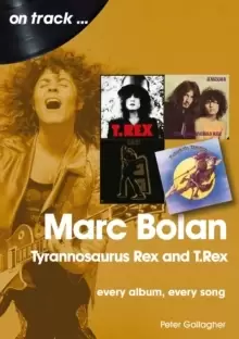 Image of Marc Bolan: Tyrannosaurus Rex and T.Rex : Every Album, Every Song