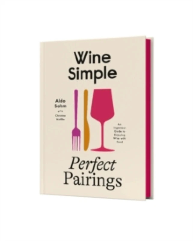 Image of Wine Simple, Perfect Pairings. Hardback. By Aldo Sohm, Christine Muhlke Books