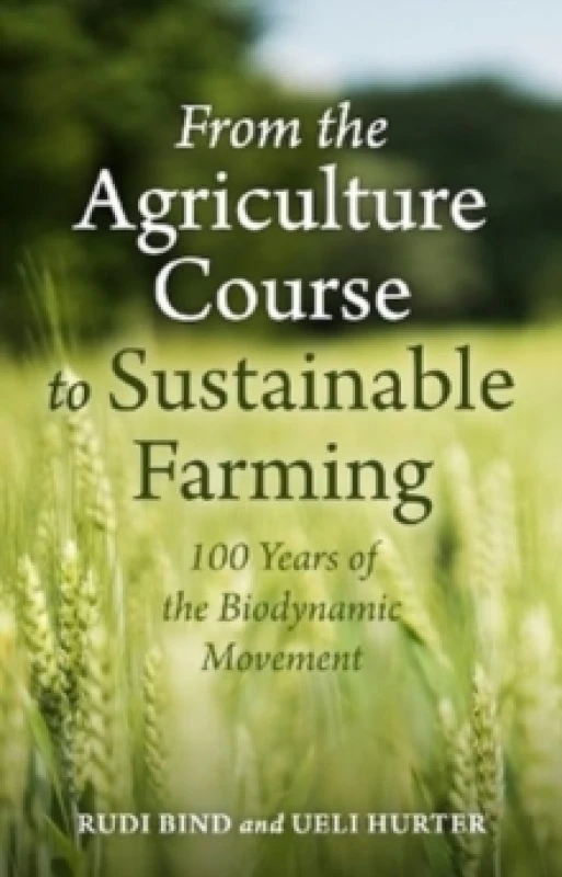 Image of From the Agriculture Course to Sustainable Farming : 100 Years of the Biodynamic Movement Paperback / softback