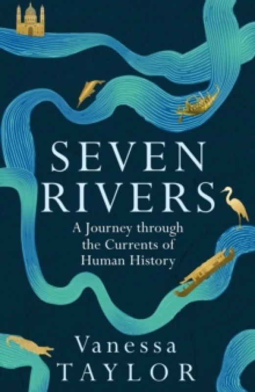 Image of Seven Rivers : A Journey Through the Currents of Human History Hardback