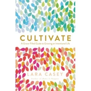Image of Cultivate : A Grace-Filled Guide to Growing an Intentional Life