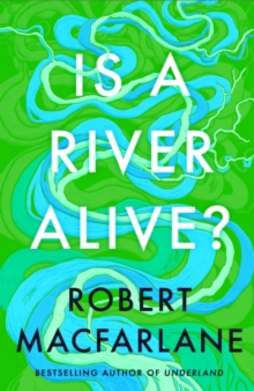 Image of Is A River Alive?. Hardback. By Robert Macfarlane Books