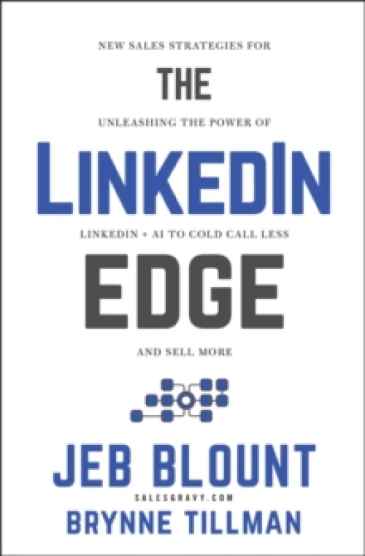 Image of The LinkedIn Edge : New Sales Strategies for Unleashing the Power of LinkedIn + AI to Cold Call Less and Sell More Hardback
