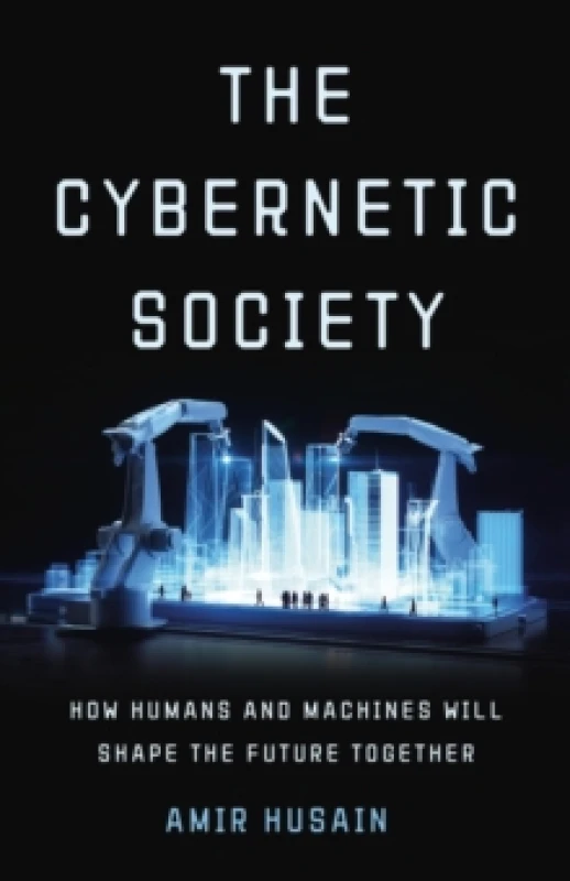 Image of The Cybernetic Society : How Humans and Machines Will Shape the Future Together Hardback