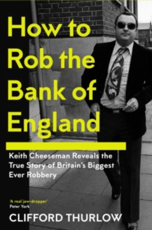 Image of How to Rob the Bank of England : Keith Cheeseman Reveals the True Story of Britains Biggest Ever Robbery Hardback