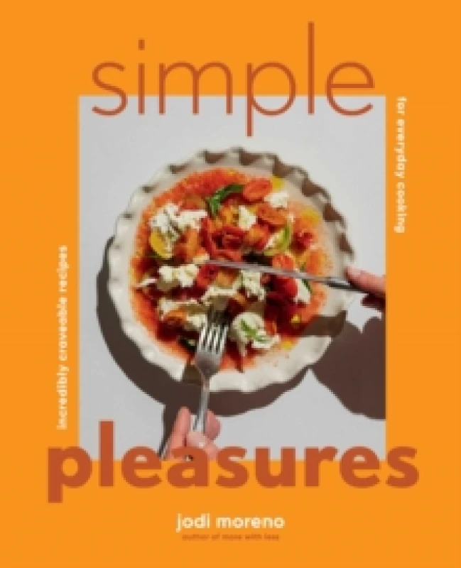 Image of Simple Pleasures : Incredibly Craveable Recipes for Everyday Cooking Hardback