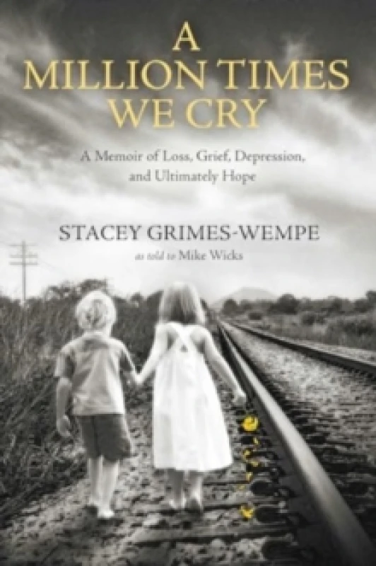 Image of A Million Times We Cry : A Memoir of Loss, Grief, Depression, and Ultimately Hope Hardback