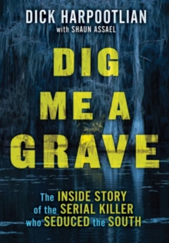 Image of Dig Me a Grave. Hardback. By Richard A Harpootlian, Shaun Assael Books
