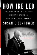 Image of how ike LED the principles behind eisenhowers biggest decisions