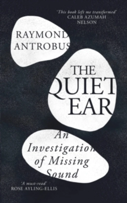 Image of The Quiet Ear : An Investigation of Missing Sound: The bighearted, transformative memoir about deafness and identity Hardback