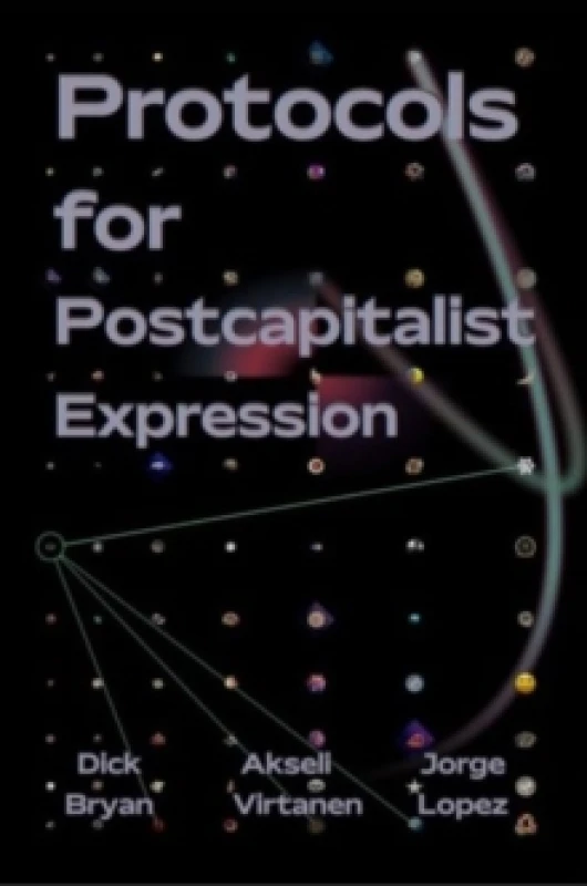 Image of Protocols For Postcapitalist Economic Expression : Agency, Finance and Sociality in the New Economic Space Paperback / softback